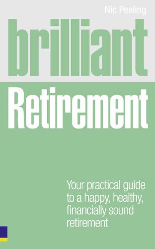 Brilliant Retirement: Your Practical Guide to a Happy, Healthy, Financially Sound Retirement: Everything you need to know and do to make the most of your golden years (Brilliant Lifeskills) von Pearson Life